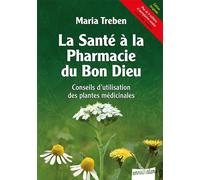 La Santé à la Pharmacie du Bon Dieu - Conseils d'utilisation des plantes médicinales - Maria Treben - Ennsthaler - broché - Guide