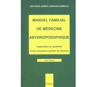 La santé au pluriel : Manuel familial de médecine anthroposophique - L'application au quotidien d'une conception globale de l'homme