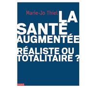 Marie-Jo Thiel – La santé augmentée : réaliste ou totalitaire?