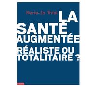 Marie-Jo Thiel – La santé augmentée : réaliste ou totalitaire?