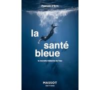 La santé bleue - La nouvelle médecine de l'eau: la nouvelle médecine de l'eau