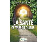 La Santé, Ce Trésor Oublié - Des Clés À Votre Portée