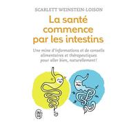La Santé Commence Par Les Intestins - Une Mine D'informations Et De Conseils Alimentaires Et Thérapeutiques Pour Aller Bien Naturellement !