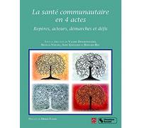 La santé communautaire en 4 actes: Repères, acteurs, démarches et défis