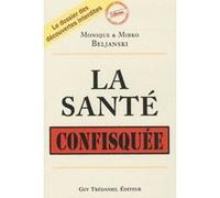 La santé confisquée Mirko Beljanski (Auteur), Monique Beljanski (Auteur)