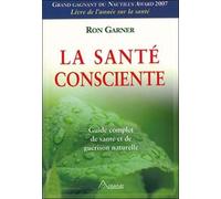 La Santé Consciente - Guide Complet De Santé Et De Guérison Naturelle