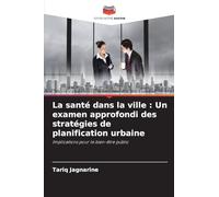 La santé dans la ville : Un examen approfondi des stratégies de planification urbaine: Implications pour le bien-être public