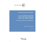 La santé dans les outre-mer : Une resposabilité de la république Raport public thematique - Cour Des Comptes - Documentation Francaise - broché - Etude