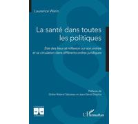 La santé dans toutes les politiques État des lieux et réflexion sur son entrée et sa circulation dans différents ordres juridiques - Laurence Warin - L'harmattan - broché - Etude