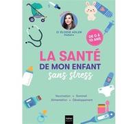 La santé de mon enfant sans stress @Doctochou (Auteur), Elodie Adler (Auteur)