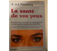 La santé de vos yeux: Rééducation visuelle et régénération oculaire par les méthodes naturelles