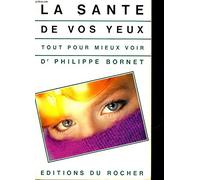 La sante de vos yeux : tout pour mieux voir