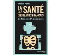 La santé des dirigeants français: De François Ier à nos jours