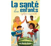 La santé des enfants: expliquée aux parents trucs et astuces pour une hygiène de vie