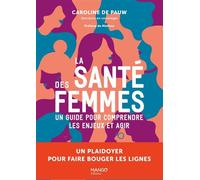 La santé des femmes Un guide pour comprendre les enjeux et agir Un plaidoyer pour faire bouger les lignes - Caroline De Pauw - Mango - broché - Guide