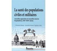 La santé des populations civiles et militaires Nouvelles approches et nouvelles sources hospitalières, XVIIe-XVIIIe siècles - Serenella Nonnis-Vigilante - Presses Universitaires Du Septentrion Edition