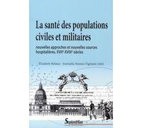 La Santé Des Populations Civiles Et Militaires - Nouvelles Approches Et Nouvelles Sources Hospitalières, Xviie-Xviiie Siècles