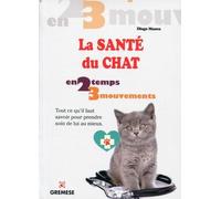 La santé du chat: Tout ce qu'il faut savoir pour prendre soin de lui au mieux.