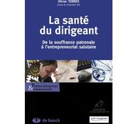 La santé du dirigeant: De la souffrance patronale à l'entrepreneuriat salutaire