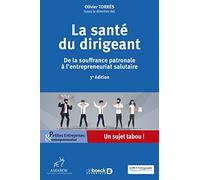 La santé du dirigeant: De la souffrance patronale à l'entrepreneuriat salutaire