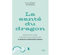 La Santé du Dragon: Petit traité pratique de médecine traditionnelle chinoise au jour le jour
