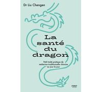 La Santé du Dragon: Petit traité pratique de médecine traditionnelle chinoise au jour le jour