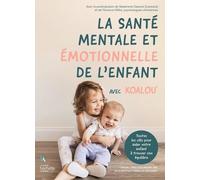 La Santé Émotionnelle De L'enfant Avec Koalou - Toutes Les Clés Pour Aider Votre Enfant À Trouver Son Équilibre