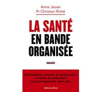 La Santé en bande organisée - Dissimulations, menaces et barbouzeries : le monde du médicament et ses arrangements entre amis