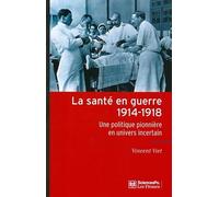 La santé en guerre, 1914-1918: Une politique pionnière en univers incertain