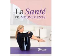 La Santé en mouvements : 200 exercices pour stimuler sa forme et vaincre les douleurs