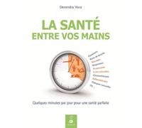 La santé entre vos mains par l'acupression et la réflexothérapie selon les enseignements traditionnels de l'Inde Étirements, bains de bouche, massages... quelques minutes par jour pour une santé parfa