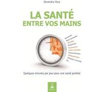 La santé entre vos mains par l'acupression et la réflexothérapie selon les enseignements traditionnels de l'Inde Vora Devendra (Auteur)