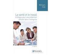 La santé et le travail 3e édition 10 étapes pour une prévention efficace dans l'entreprise - William Dab - Arnaud Franel Eds - broché - Etude