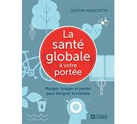 La santé globale à votre portée: Manger, bouger et penser pour éloigner la maladie
