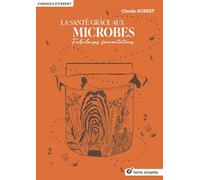La santé grâce aux microbes: Fabuleuses fermentations