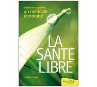 La Santé Libre - Médecine Naturelle : Un Médecin Témoigne