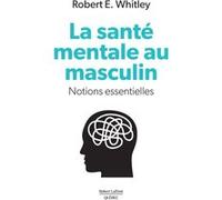 La santé mentale au masculin - Notions essentielles Robert E. Whitley (Auteur)