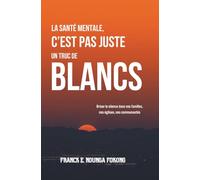 LA SANTÉ MENTALE, C’EST PAS JUSTE UN TRUC DE BLANCS: Briser le silence dans nos familles, nos églises, nos communautés