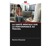 LA SANTÉ MENTALE SUR LA PERFORMANCE AU TRAVAIL