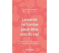 La Santé Ne Tombe Peut-Être Pas Du Ciel - Trouver Dans Son Quotidien Des Ressources Pour Aller Bien