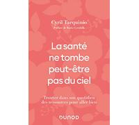 La santé ne tombe peut-être pas du ciel: Trouver dans son quotidien des ressources pour aller bien