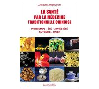La Santé par la médecine traditionnelle chinoise - Printemps - Eté - Après-été - Automne - Hiver