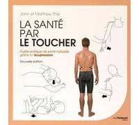 La santé par le toucher Guide pratique de santé naturelle grâce à l'acupression et au massage - John Thie - Tredaniel La Maisnie - broché - Essai