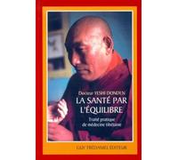 La sante par l'équilibre - Traité pratique de médecine tibétaine