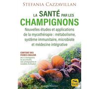 La santé par les champignons: Nouvelles études et applications de la mycothérapie : métabolisme, système immunitaire, microbiote et médecine intégrative