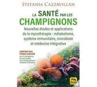 La santé par les champignons Nouvelles études et applications de la mycothérapie : métabolisme, système immunitaire, microbiote et médecine intégrative - Stefania Cazzavillan - Macro - broché - Guide