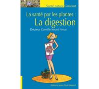 La santé par les plantes La digestion - Camille Isnard Amat - Gisserot Editions - broché - Guide