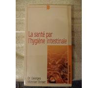 La Sante Par L'Hygiene Intestinale. Prevenir Vaut Mieux Que Guerir