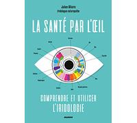 La santé par l'oeil : comprendre et utiliser l'iridologie