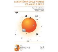 La santé, par quels moyens et à quels prix ? Pierre-Yves Geoffard (Auteur), Roger Guesnerie (Auteur), Julian Le Grand (Auteur)